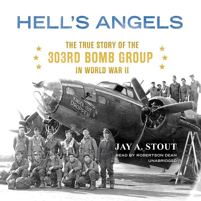 Hell’s Angels: The True Story of the 303rd Bomb Group in World War II