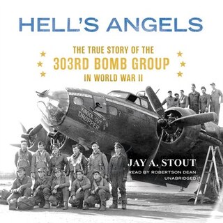 Hell’s Angels: The True Story of the 303rd Bomb Group in World War II