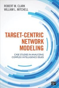 Target-centric Network Modeling: Case Studies In Analyzing Complex Intelligence Issues