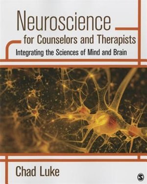 Neuroscience For Counselors And Therapists: Integrating The Sciences Of Mind And Brain