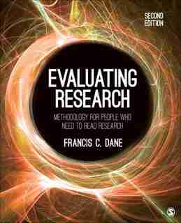 Evaluating Research: Methodology For People Who Need To Read Research by Francis Dane