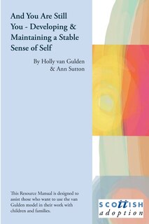 Front cover_And You Are Still You - Developing & Maintaining a Stable Sense of Worth