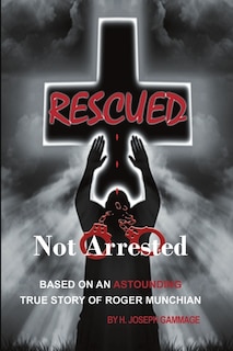 Front cover_Rescued Not Arrested