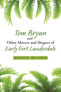 Front cover_Tom Bryan and Other Movers and Shapers of Early Fort Lauderdale