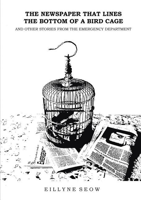 Couverture_The Newspaper That Lines the Bottom of a Bird Cage and Other Stories From the Emergency Department