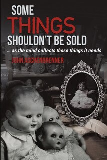 Couverture_Some Things Shouldn't Be Sold... As the Mind Collects Those Things It Needs