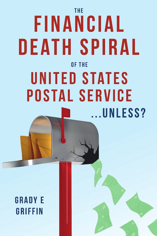 Front cover_The Financial Death Spiral of the United States Postal Service ...Unless?