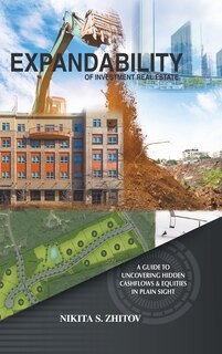 Expandability of Investment Real Estate: A Guide to Uncovering Hidden Cashflows & Equities in Plain Sight