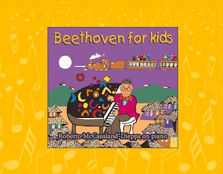 Beethoven For Kids: The Adventures Of Robelio Beethoven And Friends