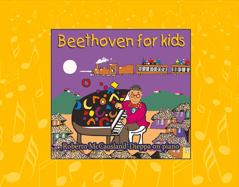 Beethoven For Kids: The Adventures Of Robelio Beethoven And Friends