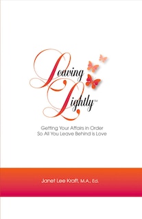 Leaving Lightly: Getting Your Affairs In Order So All You Leave Behind Is Love