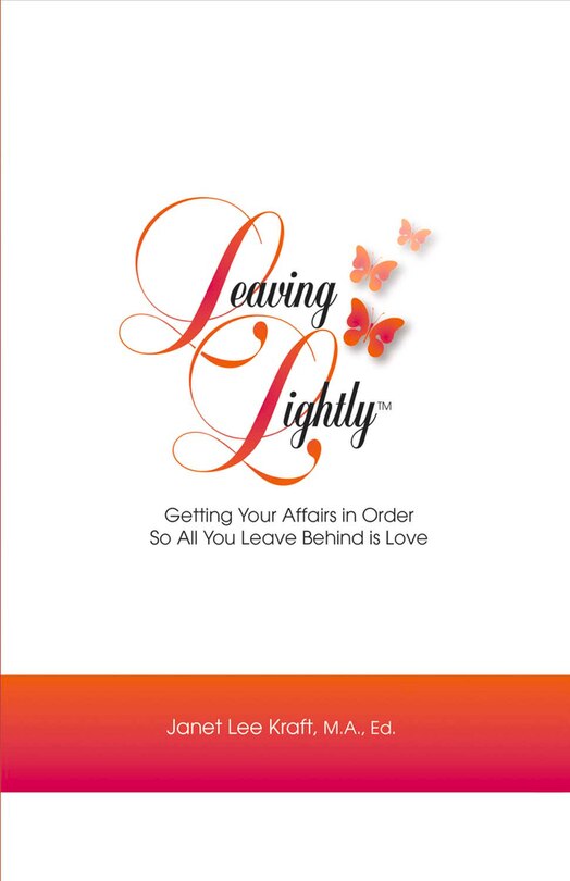 Leaving Lightly: Getting Your Affairs In Order So All You Leave Behind Is Love