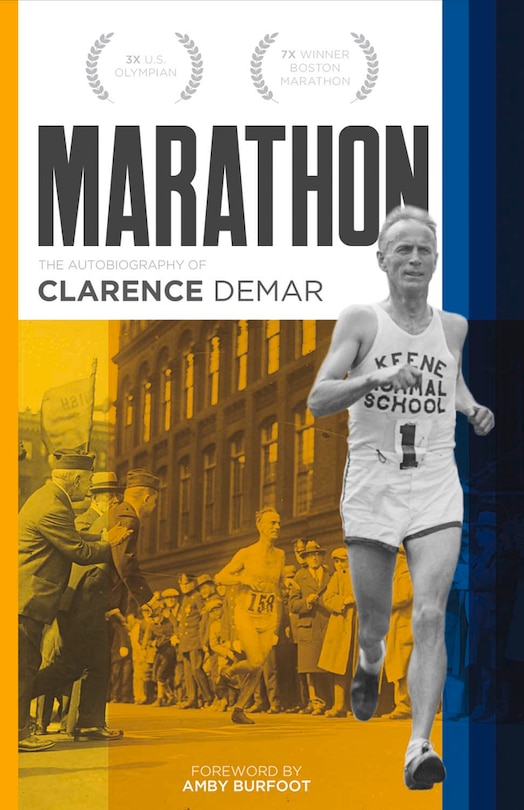 Marathon: Autobiography Of Clarence Demar- America's Grandfather Of Running