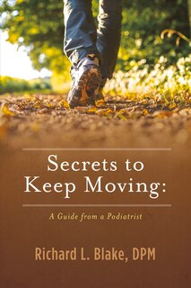 Secrets To Keep Moving: A Guide From A Podiatrist