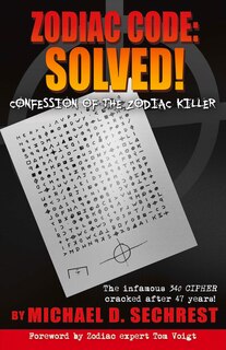 Zodiac Code: Solved! Confession Of The Zodiac Killer: Confession Of The Zodiac Killer