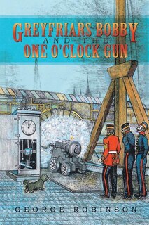 Front cover_Greyfriars Bobby and the One O'Clock Gun
