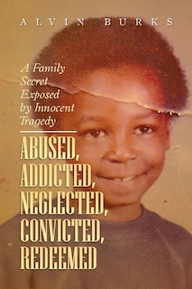 Couverture_Abused, Addicted, Neglected, Convicted, Redeemed
