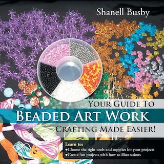 Front cover_Your Guide To Beaded Art Work Crafting Made Easier!