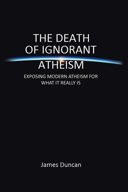 Front cover_The Death of Ignorant Atheism