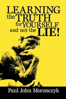 Front cover_Learning the Truth for Yourself and Not the Lie!