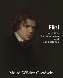 Flint, His Faults, His Friendships And His Fortunes