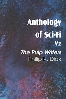 Couverture_Anthology of Sci-Fi V2, the Pulp Writers - Philip K. Dick