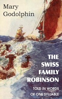 Front cover_The Swiss Family Robinson Told In Words Of One Syllable