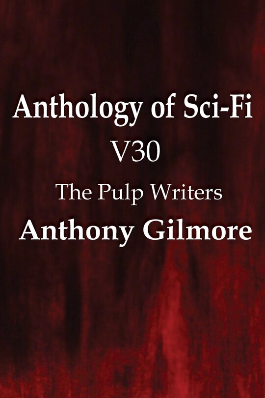 Front cover_Anthology Of Sci-fi V30, The Pulp Writers - Anthony Gilmore