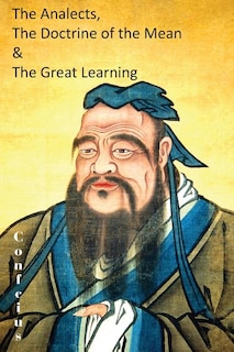 The Analects, the Doctrine of the Mean & the Great Learning