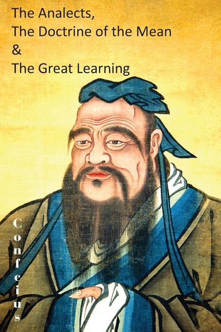 The Analects, the Doctrine of the Mean & the Great Learning