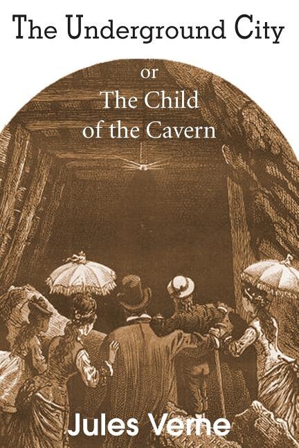 Front cover_The Underground City, or, the Child of the Cavern