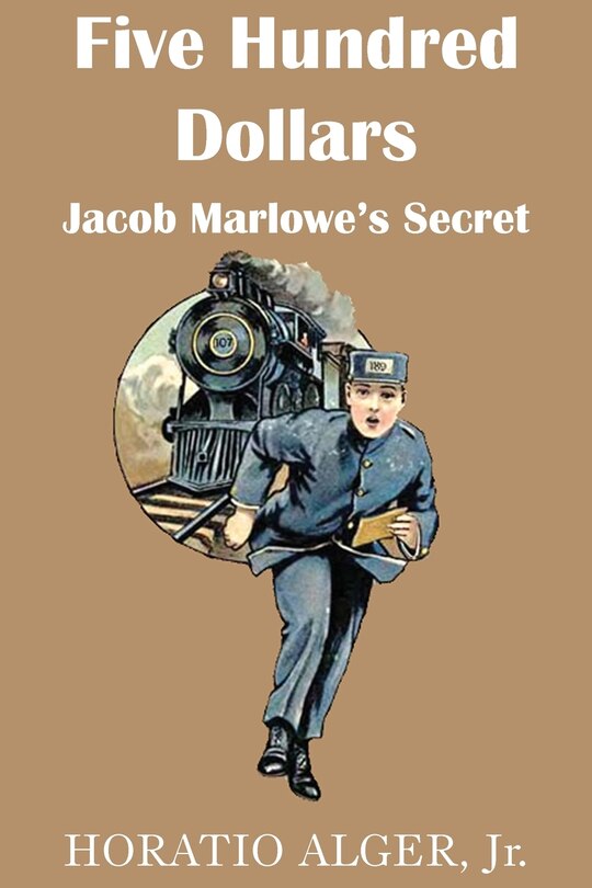 Front cover_Five Hundred Dollars or Jacob Marlowe's Secrete