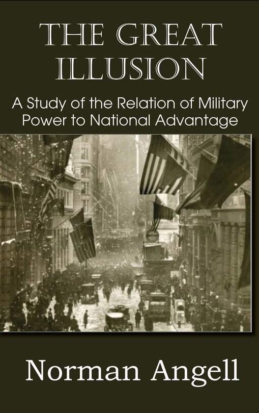 Couverture_The Great Illusion A Study of the Relation of Military Power to National Advantage