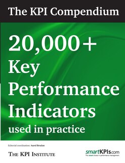 The Kpi Compendium: 20,000 Key Performance Indicators Used In Practice
