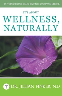 Front cover_It's About Wellness, Naturally