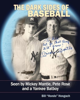 The Dark Sides of Baseball: Seen by MIckey Mantle, Pete Rose and a Yankee Batboy