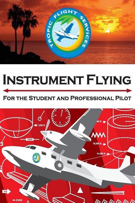Instrument Flying For the Student and Professional Pilot