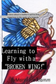 Front cover_Learning to Fly with a Broken Wing! B/W
