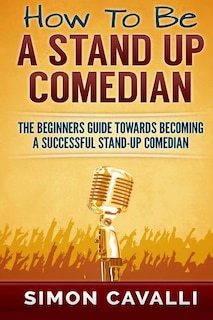 Front cover_How To Be A Stand Up Comedian