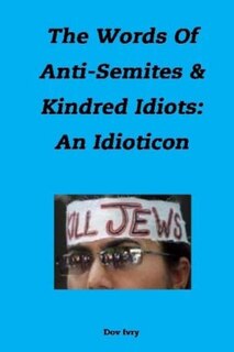 The Words Of Anti-Semites & Kindred Idiots: An Idioticon