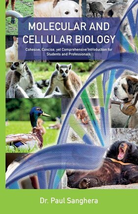 Molecular And Cellular Biology: Cohesive, Concise, Yet Comprehensive Introduction For Students And Professionals.