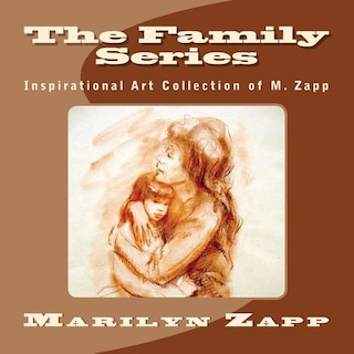 The Family Series: Inspirational Art Collection of M. Zapp