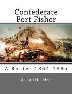 Confederate Fort Fisher: A Roster 1864-1865