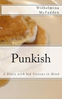 Punkish: A Diary With Sid Vicious in Mind