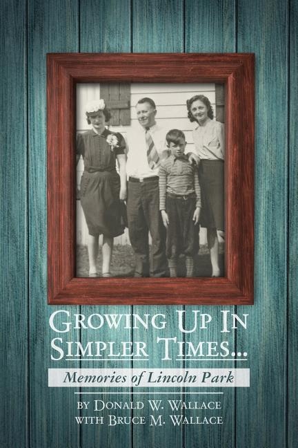 Couverture_Growing Up In Simpler Times...Memories of Lincoln Park