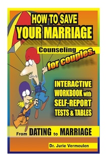 Front cover_How to save your marriage. Counseling for couples. Interactive workbook with self-report tests and tables. From dating to marriage