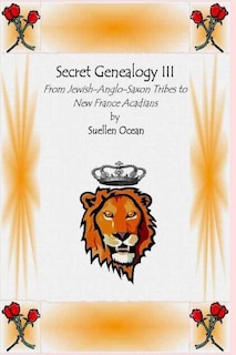 Secret Genealogy III: From Jewish-Anglo-Saxon Tribes to New France Acadians