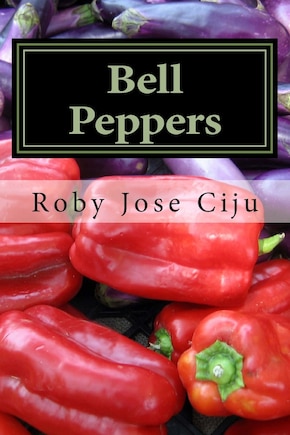 Bell Peppers: Growing Practices and Nutritional Information