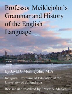 Professor Meiklejohn's Grammar and History of the English Language: 2012