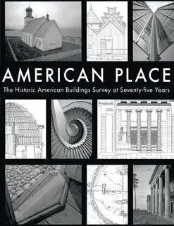 Front cover_American Place The Historic American Buildings Survey at Seventy-five Years